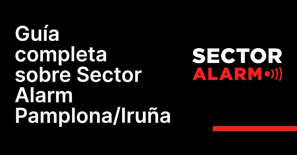 Guía completa sobre Sector Alarm Pamplona/Iruña